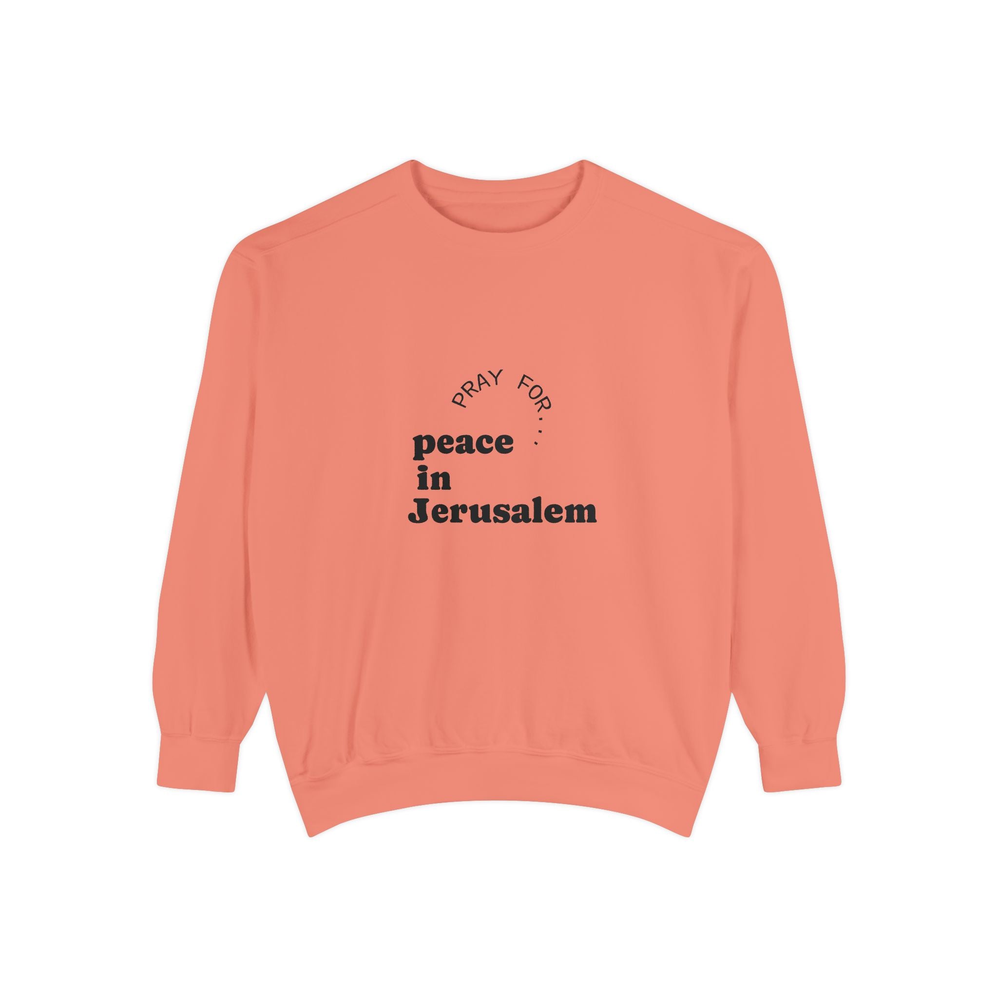 Limited Edition Unisex Garment-Dyed Sweatshirt - "Pray for Peace in Jerusalem" | Cozy, Inspirational, Gift for Activists, Spirituality, Everyday Wear