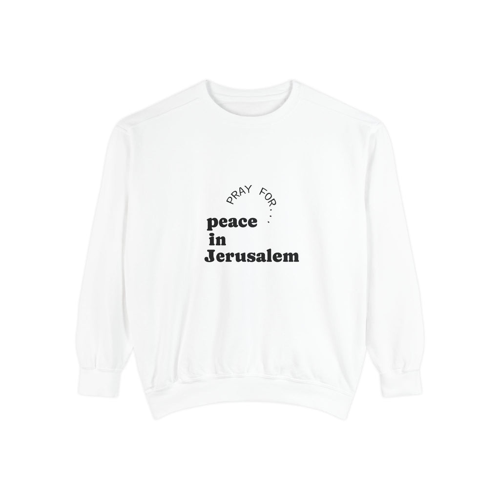 Limited Edition Unisex Garment-Dyed Sweatshirt - "Pray for Peace in Jerusalem" | Cozy, Inspirational, Gift for Activists, Spirituality, Everyday Wear