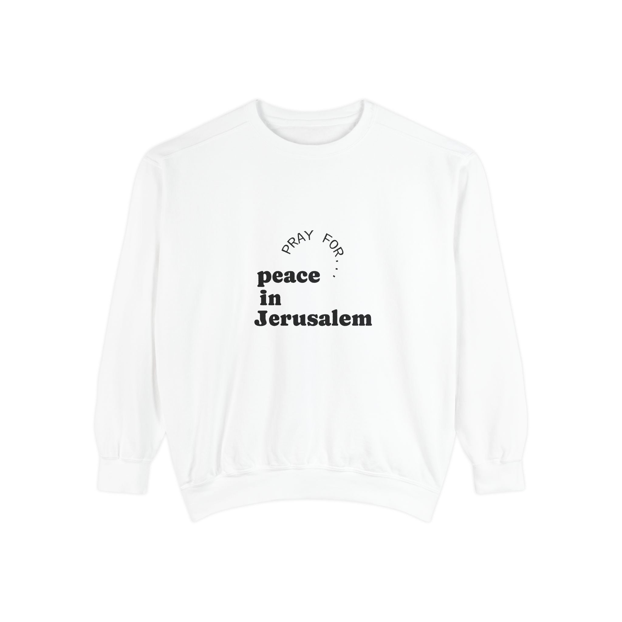 Limited Edition Unisex Garment-Dyed Sweatshirt - "Pray for Peace in Jerusalem" | Cozy, Inspirational, Gift for Activists, Spirituality, Everyday Wear