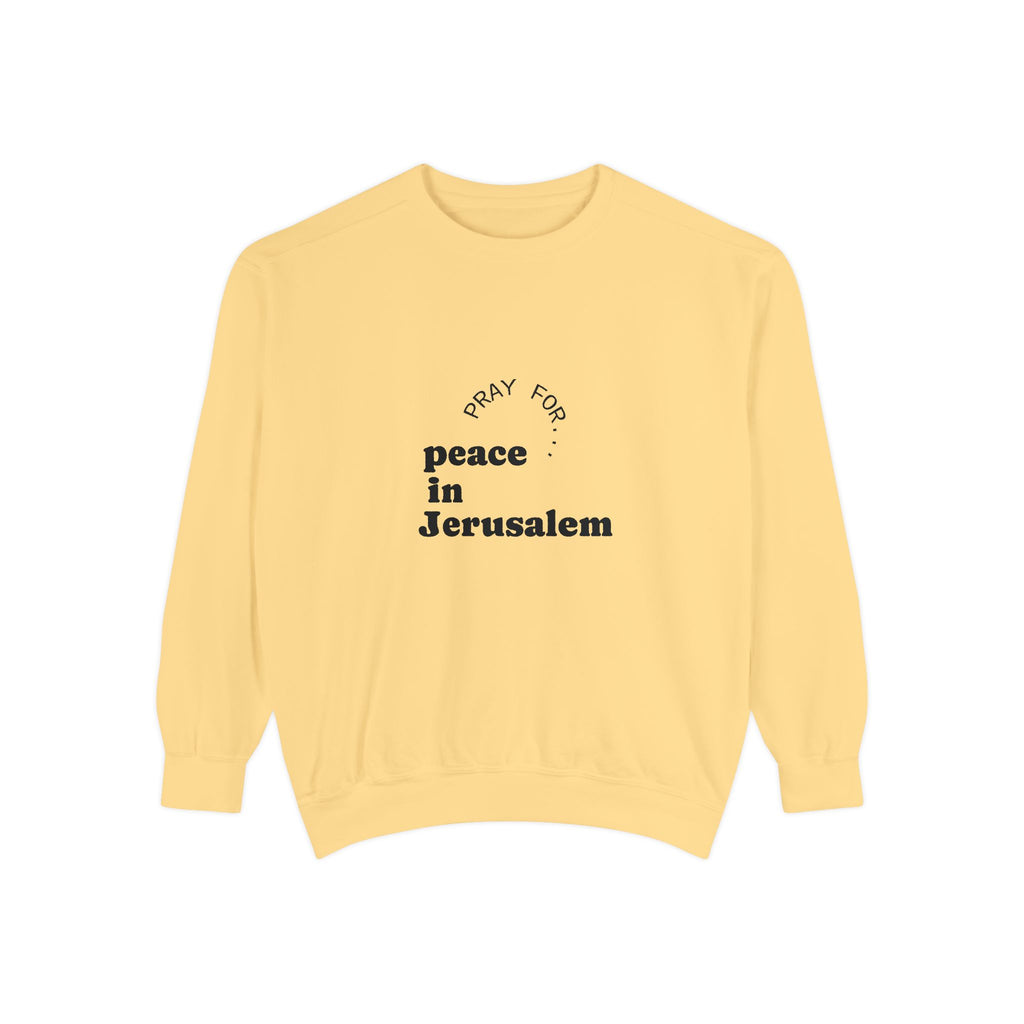 Limited Edition Unisex Garment-Dyed Sweatshirt - "Pray for Peace in Jerusalem" | Cozy, Inspirational, Gift for Activists, Spirituality, Everyday Wear