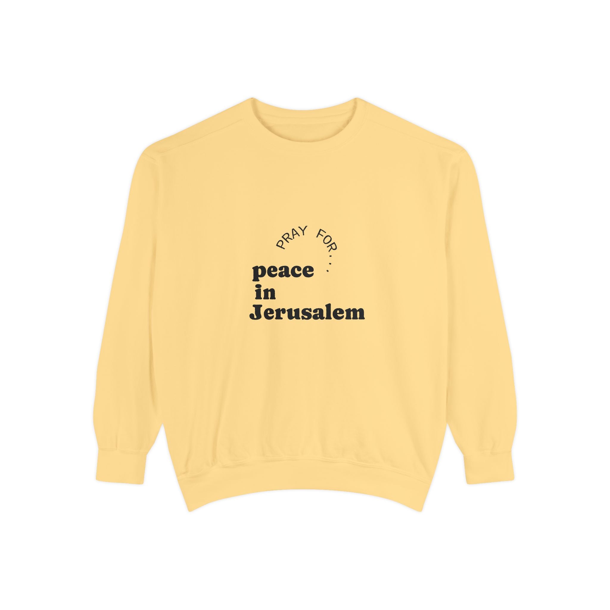 Limited Edition Unisex Garment-Dyed Sweatshirt - "Pray for Peace in Jerusalem" | Cozy, Inspirational, Gift for Activists, Spirituality, Everyday Wear