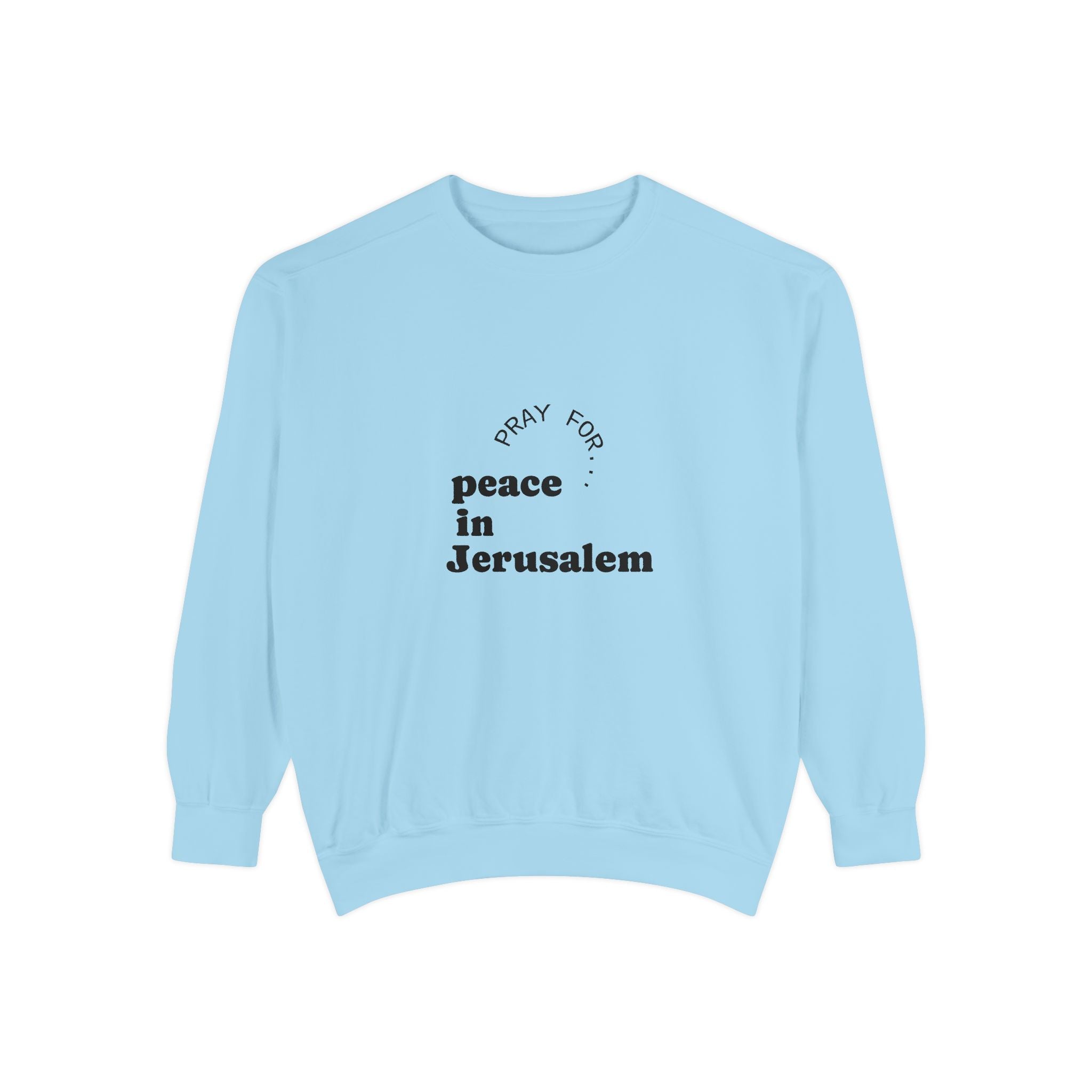 Limited Edition Unisex Garment-Dyed Sweatshirt - "Pray for Peace in Jerusalem" | Cozy, Inspirational, Gift for Activists, Spirituality, Everyday Wear