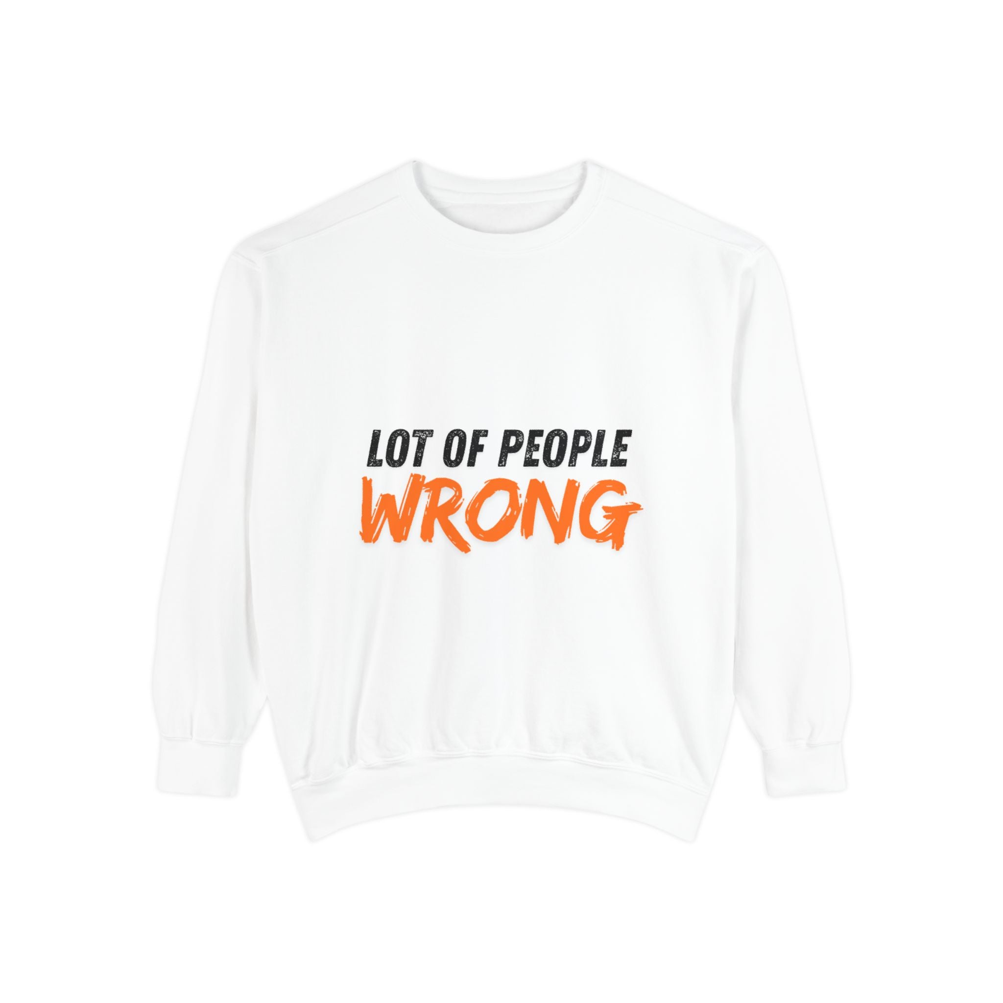 Statement Sweatshirt: Lot of People Wrong, Casual Wear, Gift for Friends, Funny Sweatshirt, Trendy Outfit
